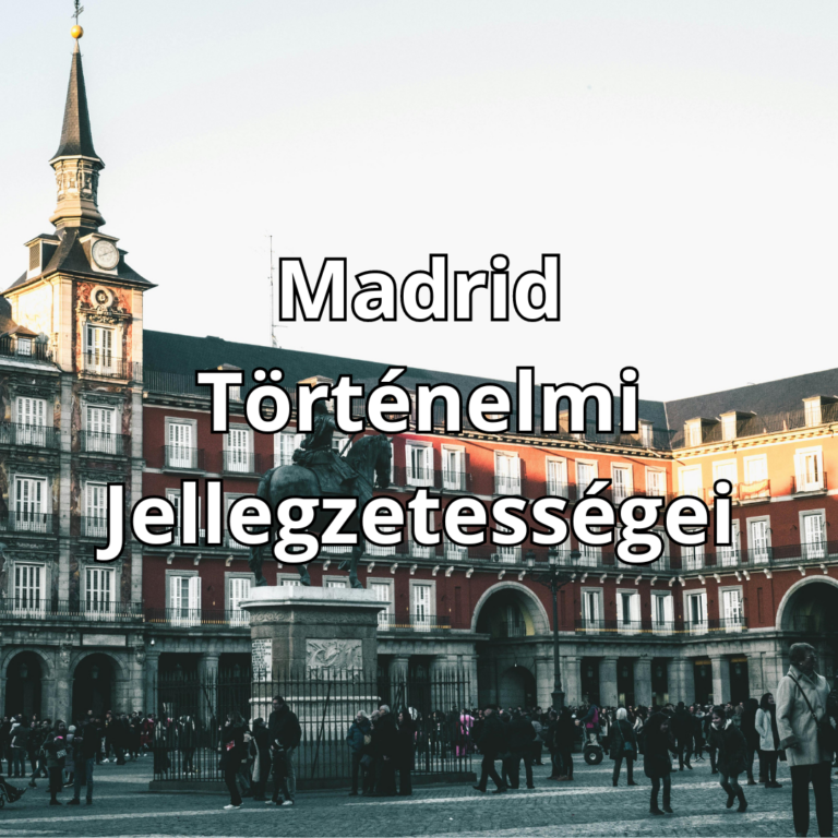 Madrid Történelmi jellegzetességei
